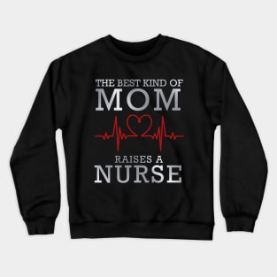 The Best Kind Of Mom Raises A Nurse Crewneck Sweatshirt